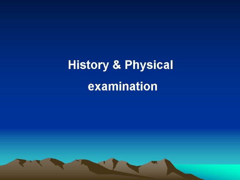 History & Physical           